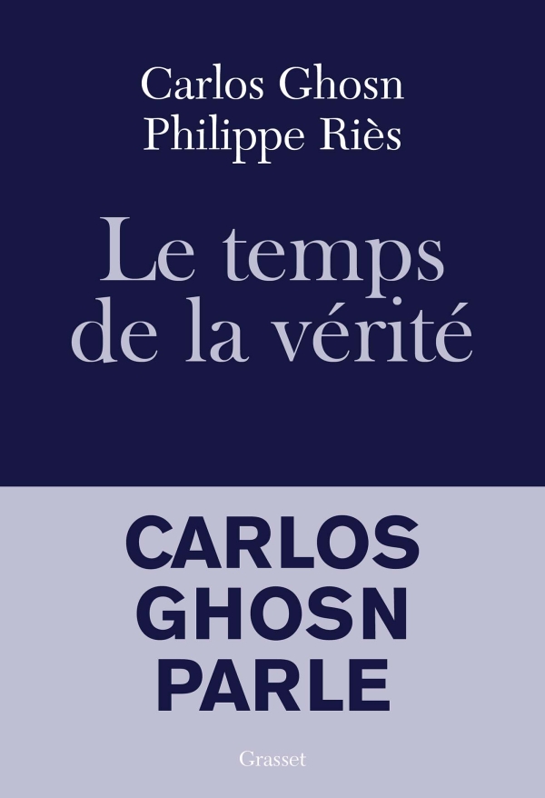 Couverture du livre le Temps de la Vérité par Carlos Ghosn et Philippe Riès aux éditions Grasset